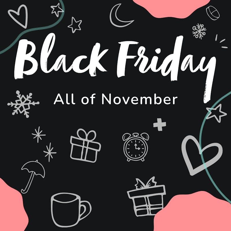 Text saying Black Friday All of November. In the background an assortment of snowflake, star, heart and gift icons.